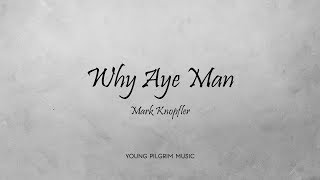 Mark Knopfler - Why Aye Man (Lyrics) - Ragpicker&#39;s Dream (2002)