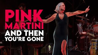 And Then You&#39;re Gone | Pink Martini ft. Storm Large