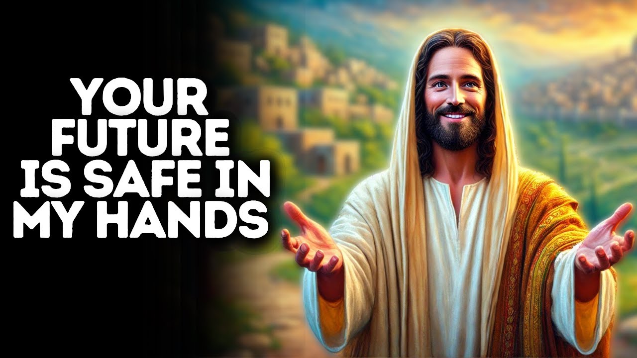 Your Future is Safe in My Hands | God Says | God Message Today | Gods Message Now | God Message
