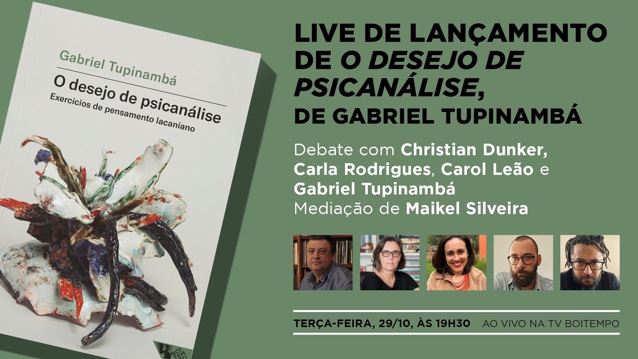 O desejo de psicanálise | Christian Dunker, Carla Rodrigues, Carol Leão e Gabriel Tupinambá