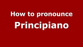 How to pronounce Principiano