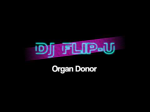 Dj Flip-U - Organ Donor (instrumental)