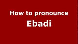 How to pronounce Ebadi