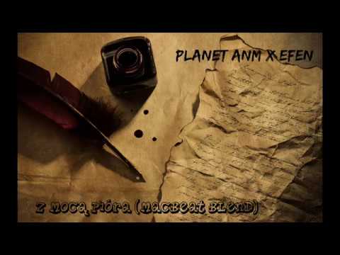 Planet ANM x Efen - Z Mocą Pióra ( Macbeat Blend )