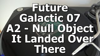 Future Galactic 07 - A2 - Null Object - It Landed Over There