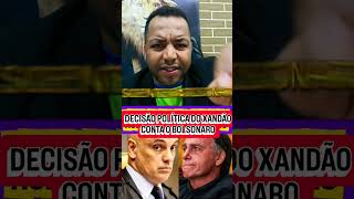 DECISÃO POLÍTICA DO XANDÃO CONTRA O BOLSONARO!