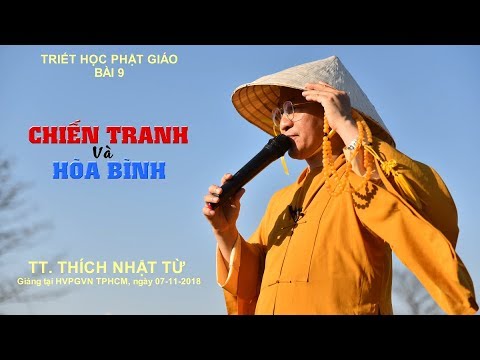 Triết học PG bài 9: Chiến tranh và hòa bình - TT. Thích Nhật Từ 