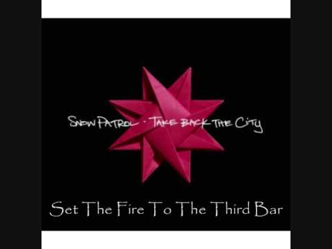 Snow Patrol - Set The Fire To The Third Bar