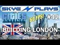 Cities: Skylines [60 FPS] Building London #42 The ...