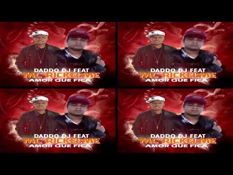 DADDO DJ FEAT MC RICKELME - AMOR QUE FICA
