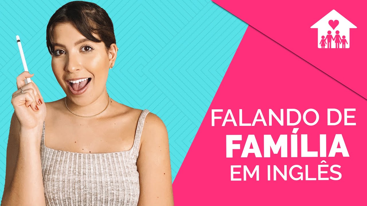 COMO FALAR OS MEMBROS DA FAMÍLIA EM INGLÊS