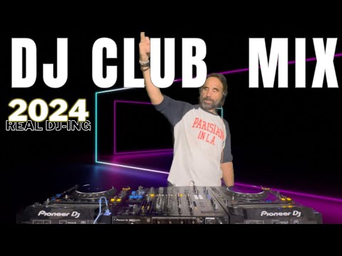 DJ CLUB MUSIC 2024- Mashups & Remixes of Popular Songs 2024 -Remix Dance Club Music Mix Real DJ-ing