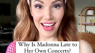 Why is Madonna late to her own concerts?