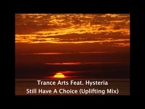 Trance Arts feat. Hysteria - Still Have A Choice (Uplifting Mix)