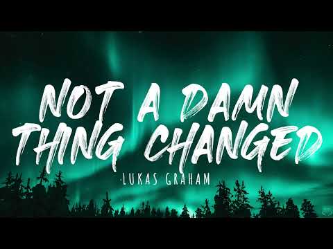 Lukas Graham - Not A Damn Thing Changed (Lyrics)