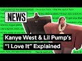 Kanye West & Lil Pump’s “I Love It” Explained | Song Stories Kanye West & Lil Pump’s “I Love It” Explained | Song Stories