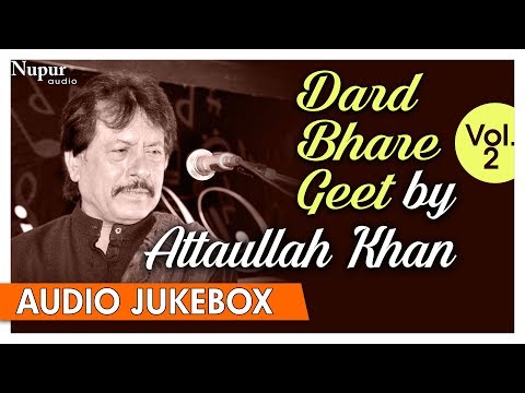 Dard Bhare Geet Vol. 2 | Attaullah Khan Sad Songs | Best Collection Of Sad Songs | Nupur Audio