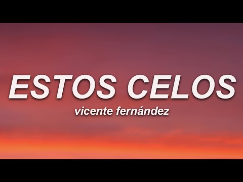 Vicente Fernández - Estos Celos (Letra)