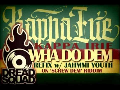 Kappa Irie - Wha Do Dem (Screw Dem Refix w/ Jahmmi Youth)