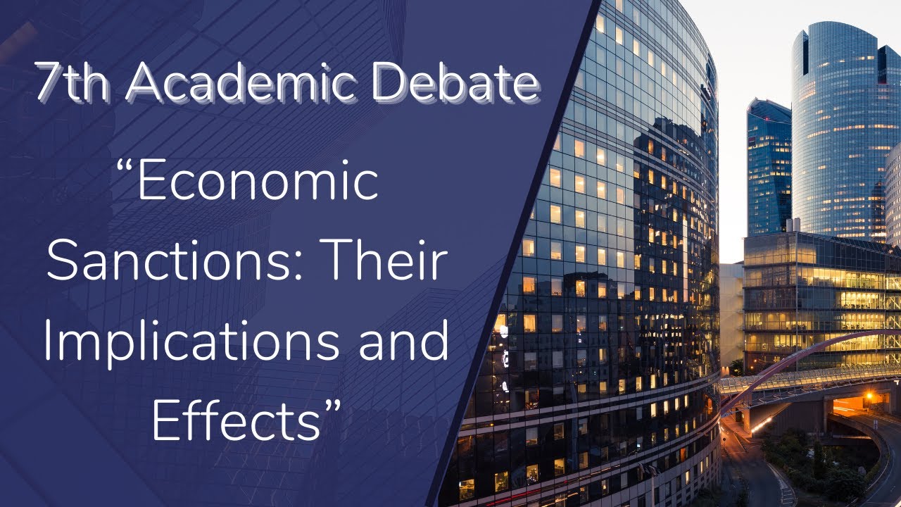 7th Academic Debate: Economic Sanctions: Their Implications and Effects