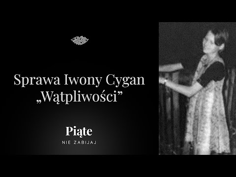 Sprawa Iwony Cygan. Część 6 - „Wątpliwości” - #5NZ 118