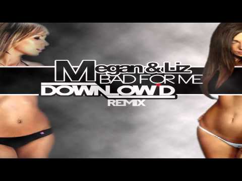 Megan & Liz - Bad For Me (Downlow'd Remix)