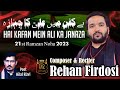 21 RAMZAN HAI KAFAN MEIN ALI A S KA JANAZA REHAN FIRDOSI NOHAY 2023 MOULA ALI NOHA 2023