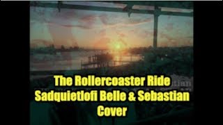 The Rollercoaster Ride (Sad Quiet Lofi Belle and Sebastian Cover) #619