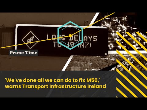 'We've done all we can do to fix M50,' warns Transport Infrastructure Ireland | Prime Time