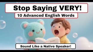Stop Saying VERY! 10 Advanced English Words to Sound Like a Native Speaker