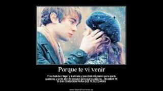 SIN BANDERA - TE VI VENIR- (DEDICADA A ELLA QUE ME DIO AMOR)