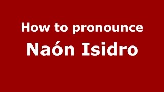 How to pronounce Naón Isidro