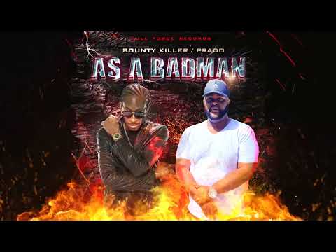 Prado, Bounty Killer - As A Badman (Official Audio)