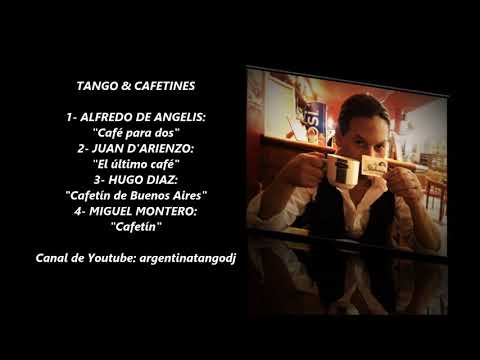 TANGO & CAFETINES:"CAFÉ PARA DOS", "EL ÚLTIMO CAFÉ", "CAFETÍN DE BS AS" & "CAFETÍN"