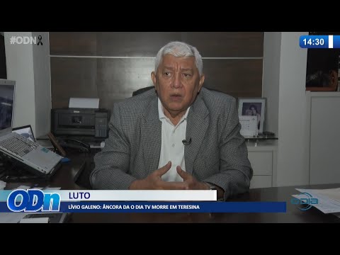Sistema O Dia de Comunicação em luto pelo falecimento do jornalista Lívio Galeno 06 01 2022