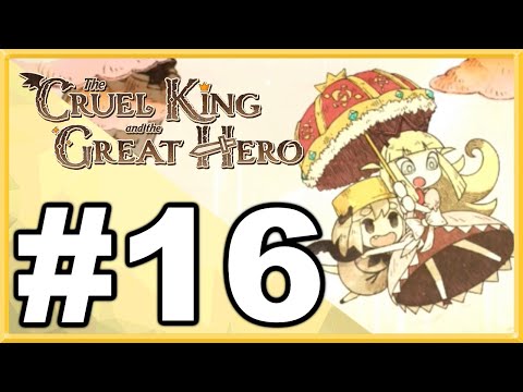 The Cruel King and the Great Hero WALKTHROUGH PLAYTHROUGH LET'S PLAY GAMEPLAY - Part 16