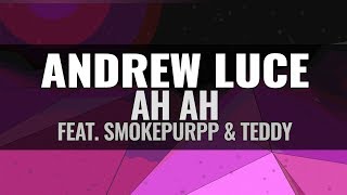 Andrew Luce - AH AH (feat. Smokepurpp & Teddy)
