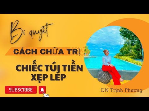 CÁCH CHỮA TÚI TIỀN XẸP LÉP