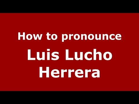 How to pronounce Luis Lucho Herrera (Colombian Spanish/Colombia)  - PronounceNames.com