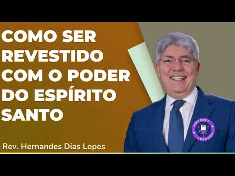 COMO SER REVESTIDO COM O PODER DO ESPÍRITO SANTO - Hernandes Dias Lopes