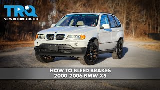 How to Bleed Brakes 2000-2006 BMW X5