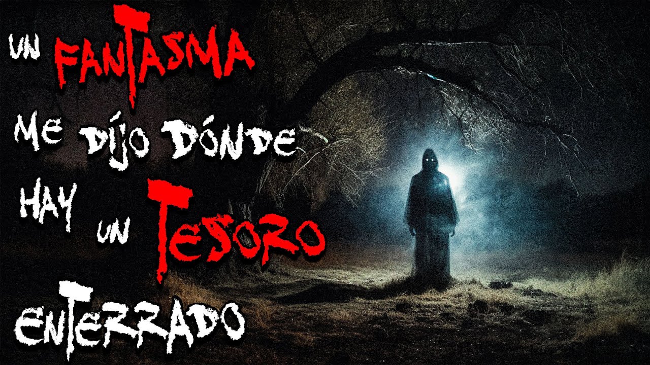HISTORIAS DE TESOROS ENTERRADOS | UN FANTASMA ME DIJO DONDE HAY UN TESORO ENTERRADO | FP