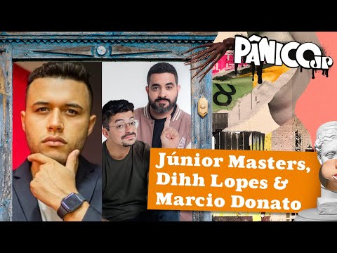 JÚNIOR MASTERS, DIHH LOPES E MARCIO DONATO - PÂNICO - 13/03/2024
