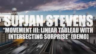 Sufjan Stevens "Movement III: Linear Tableau with Intersecting Surprise" (DEMO) (AUDIO)