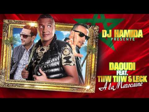 DJ Hamida   A la marocaine ft  Daoudi, Tiiw Tiiw, Leck