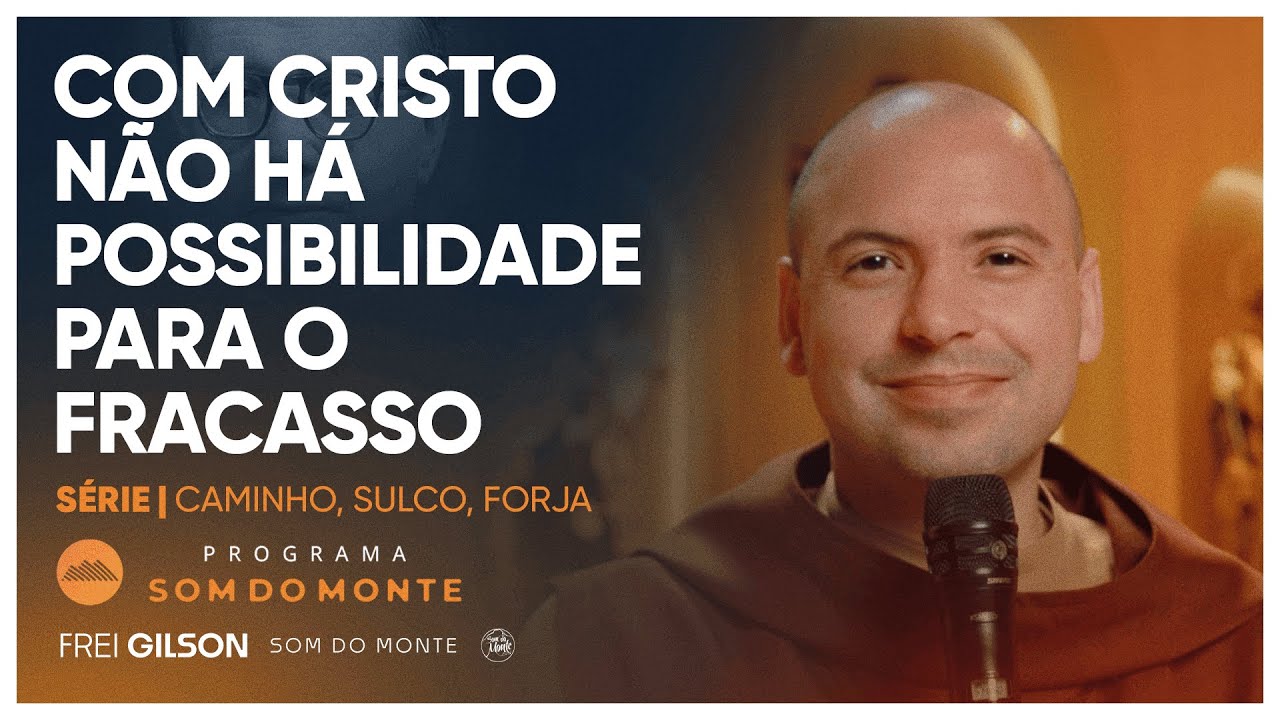Com Cristo não há possibilidade para o fracasso | Caminho, Sulco e Forja | #89