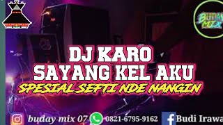 Download lagu DJ KARO SAYANG KEL AKU #REQ SEFTI NDE NANGIN - DJ KARO TERBARU 2021 [ BUDAY MIX]#SKY-GARDEN-BERGETAR mp3