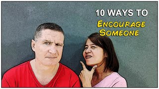 10 Ways to Encourage Someone