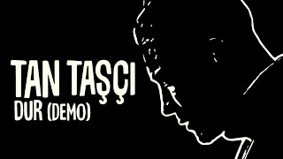 Tan Taşçı - Dur (Demo - Resmi Şarkı Sözleri Videosu)
