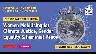 Report-back from COP 26:Women Mobilizing for Climate Justice, Gender Equality and Feminist Peace